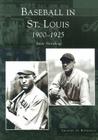 Baseball in St. Louis: 1900-1925 (Images of Baseball) Cover Image