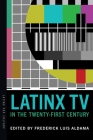 Latinx TV in the Twenty-First Century (Latinx Pop Culture) Cover Image