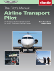 The Pilot's Manual: Airline Transport Pilot: All the Aeronautical Knowledge Required for the Atp Certification Training Program (Ebundle) [With eBook] By Mark Dusenbury, Shayne Daku Cover Image