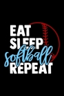 Eat Sleep Softball Repeat: Girls Softball Team Hydration Tracker - Daily Water Reminder Log - 13 Month Fluid Tracking Checklist By Trendy Athletes Hydration Journals Cover Image