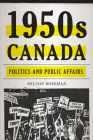 1950s Canada: Politics and Public Affairs By Nelson Wiseman Cover Image