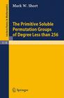 The Primitive Soluble Permutation Groups of Degree Less Than 256 (Lecture Notes in Mathematics #1519) By Mark W. Short Cover Image