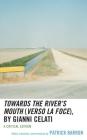 Towards the River's Mouth (Verso la foce), by Gianni Celati (Ecocritical Theory and Practice) By Patrick Barron (Other), Patrick Barron (Introduction by), Marina Spunta (Contribution by) Cover Image
