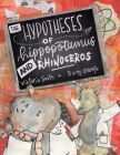 The Hypotheses of Hippopotamus and Rhinoceros: Fact, fiction, or highly possible ideas? Find out in this clever science picture book set in the UK (En Cover Image