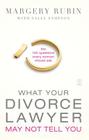 What Your Divorce Lawyer May Not Tell You: The 125 Questions Every Woman Should Ask Cover Image