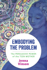 Embodying the Problem: The Persuasive Power of the Teen Mother By Jenna Vinson Cover Image