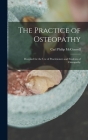 The Practice of Osteopathy: Designed for the Use of Practitioners and Students of Osteopathy By Carl Philip McConnell Cover Image