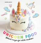 Unicorn Food: Natural Recipes for Edible Rainbows By Sandra Mahut Cover Image
