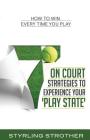 7 On Court Strategies To Experience Your Play State: How To Win Every Time You Play Cover Image