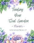 Tending Your Soul Garden - Flowers: A Therapeutic Eco-art Activity Journal By Tanya Lyon, Jodi Erickson Cover Image