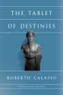 The Tablet of Destinies By Roberto Calasso, Tim Parks (Translated by) Cover Image