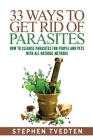33 Ways To Get Rid of Parasites: How To Cleanse Parasites For People and Pets With All Natural Methods By Stephen Tvedten Cover Image