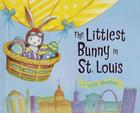 The Littlest Bunny in St. Louis: An Easter Adventure By Lily Jacobs, Robert Dunn (Illustrator) Cover Image