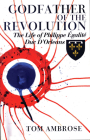 Godfather of the Revolution: The Life of Philippe Égalité, Duc D’Orléans Cover Image