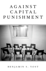Against Capital Punishment By Benjamin S. Yost Cover Image