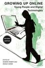 Growing Up Online: Young People and Digital Technologies By S. Weber (Editor), S. Dixon (Editor) Cover Image