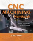 Cnc Machining Handbook: Building, Programming, and Implementation By Alan Overby Cover Image