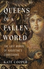 Queens of a Fallen World: The Lost Women of Augustine's Confessions By Kate Cooper Cover Image