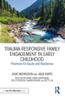 Trauma-Responsive Family Engagement in Early Childhood: Practices for Equity and Resilience Cover Image