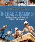 If I Had a Hammer: Building Homes and Hope with Habitat for Humanity By David Rubel, Jimmy Carter (Contributions by), Various (Photographs by) Cover Image