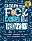 Calm The F*ck Down I'm a Translator: Swear Word Coloring Book For Adults: Humorous job Cusses, Snarky Comments, Motivating Quotes & Relatable Translat By Swear Word Coloring Book Cover Image