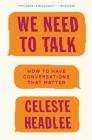 We Need to Talk: How to Have Conversations That Matter Cover Image