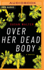 Over Her Dead Body By Susan Walter, Selah Victor (Read by), Jane Oppenheimer (Read by) Cover Image