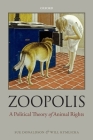 Zoopolis: A Political Theory of Animal Rights By Sue Donaldson, Will Kymlicka Cover Image