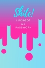 Shite! I Forgot My Password: (Pink) A Premium Internet Password Notebook to Organize Usernames and Passwords for Disorganized People By Cheeky Weeky Diaries Cover Image