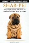 Shar-Pei - The Owner's Guide from Puppy to Old Age - Choosing, Caring for, Grooming, Health, Training and Understanding Your Chinese Shar-Pei Dog Cover Image