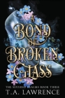A Bond of Broken Glass By T. A. Lawrence Cover Image