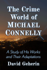 The Crime World of Michael Connelly: A Study of His Works and Their Adaptations Cover Image