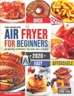 The Complete Air Fryer Cookbook for Beginners 2020: 625 Affordable, Quick & Easy Air Fryer Recipes for Smart People on a Budget Fry, Bake, Grill & Roa Cover Image