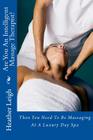 Are You An Intelligent Massage Therapist?: Then You Need To Be Massaging At A Luxury Day Spa By Heather Leigh Cover Image