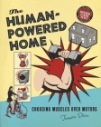 The Human-Powered Home: Choosing Muscles Over Motors By Tamara Dean Cover Image