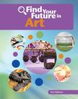Find Your Future in Art (Bright Futures Press: Find Your Future in Steam) By Kim Childress Cover Image