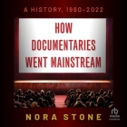 How Documentaries Went Mainstream: A History, 1960-2022 Cover Image