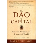 The DAO of Capital: Austrian Investing in a Distorted World By Mark Spitznagel, Ron Paul, Ron Paul (Foreword by) Cover Image