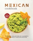 Mexican Cookbook: A Vibrant Collection of Flavorful and Aromatic Mexican Recipes Cover Image