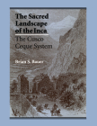 The Sacred Landscape of the Inca: The Cusco Ceque System Cover Image