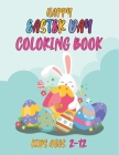 Happy easter day coloring book for kids ages 2-12: Easter Coloring Book for Kids and Toddlers Cute Easter Bunny & Eggs Coloring Pages For Boys & Girls By Sarker Books Cover Image