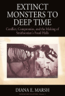 Extinct Monsters to Deep Time: Conflict, Compromise, and the Making of Smithsonian's Fossil Halls (Museums and Collections #11) By Diana E. Marsh Cover Image