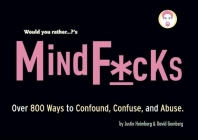 Would You Rather...?'S Mindf*cks: Over 300 Ways to Confound, Confuse, and Abuse Cover Image