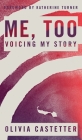 Me, Too: Voicing My Story By Olivia Castetter, Kayli Baker (Editor), Katherine Turner (Foreword by) Cover Image