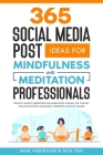 365 Social Media Post Ideas For Mindfulness & Meditation Professionals: Creative Content Inspirations for Mindfulness Coaches, Life Coaches, Yoga Inst Cover Image