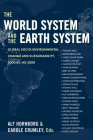 The World System and the Earth System: GLOBAL SOCIOENVIRONMENTAL CHANGE AND SUSTAINABILITY SINCE THE NEOLITHIC By Alf Hornborg (Editor), Carole L. Crumley (Editor) Cover Image