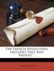 The French Revolution: Includes Past and Present... By Thomas Carlyle Cover Image