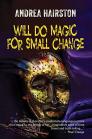 Will Do Magic for Small Change By Andrea Hairston Cover Image