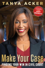 Make Your Case: Finding Your Win in Civil Court By Tanya Acker Cover Image