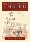 A History of Haiku (Volume One): From the Beginnings up to Issa By R. H. Blyth Cover Image